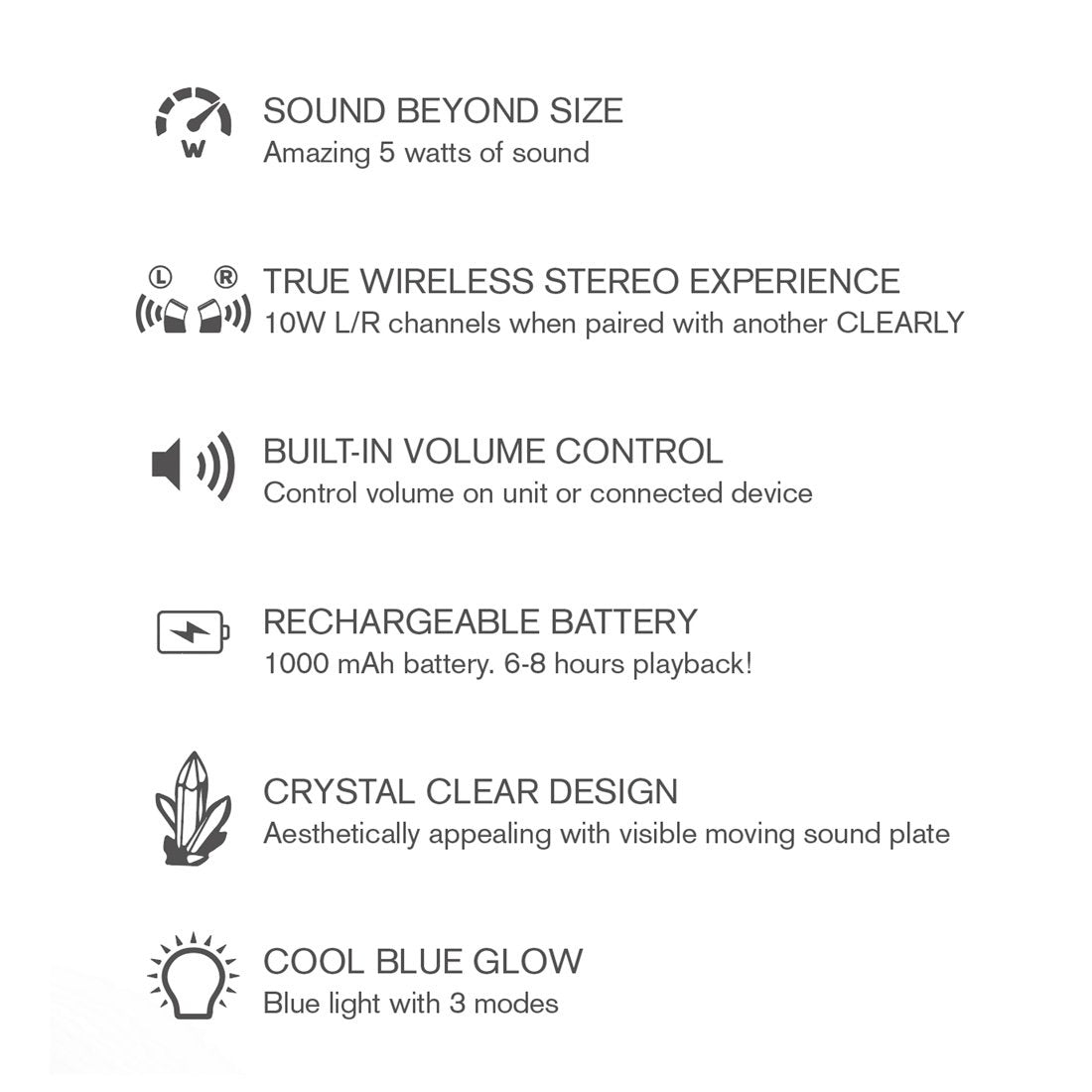 Sound Beyond Size, True Wireless Stereo, Built-in Volume Control, Robust 8hr Batter, Crystal Clear Design, Cool Blue Glow with 4 Light Modes